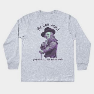 Be The Weird You Want To See In The World Kids Long Sleeve T-Shirt